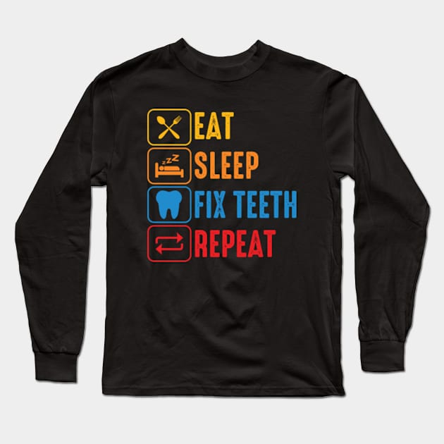 Eat Sleep Fix Teeth Repeat Long Sleeve T-Shirt by GreenCraft